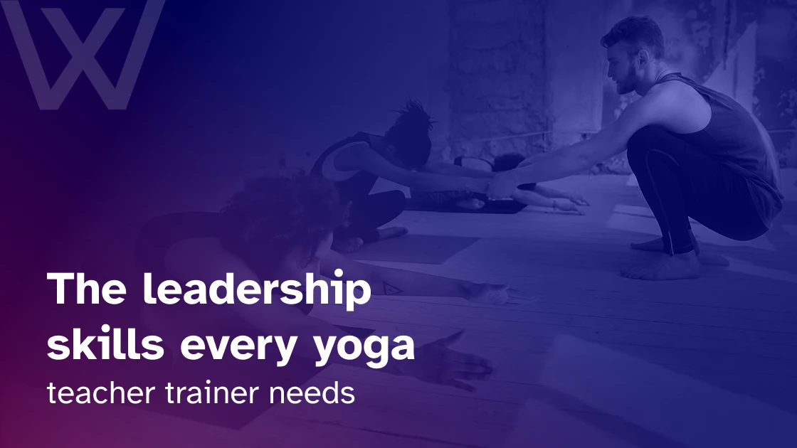 leadership skills every yoga teacher trainer needs