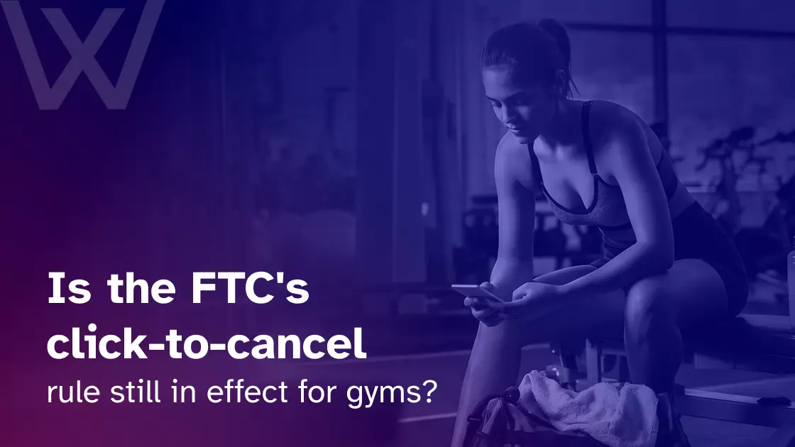 Is the FTC's click to cancel rule still in effect for gyms